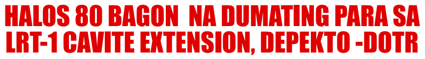 HALOS 80 BAGON NA DUMATING PARA SA LRT-1 CAVITE EXTENSION, DEPEKTO -DOTR