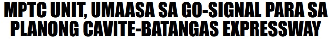 MPTC UNIT, UMAASA SA GO-SIGNAL PARA SA PLANONG CAVITE-BATANGAS EXPRESSWAY