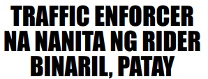 TRAFFIC ENFORCERNA NANITA NG RIDERBINARIL, PATAY