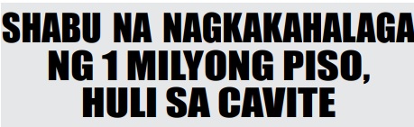 Shabu na nag kakahalaga ng 1 Milyong Piso, Huli sa Cavite