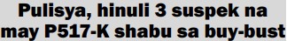Pulisya, hinuli 3 suspek na may P517-K shabu sa buy-bust