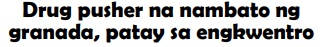 Drug pusher na nambato ng granada, patay sa engkwentro
